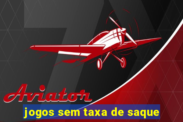 jogos sem taxa de saque