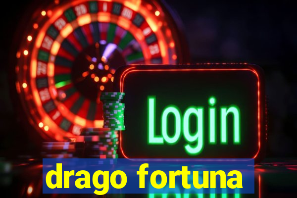 drago fortuna