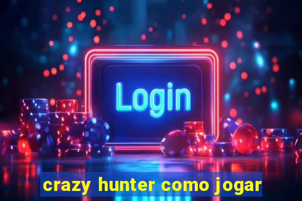 crazy hunter como jogar