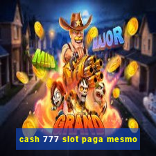 cash 777 slot paga mesmo