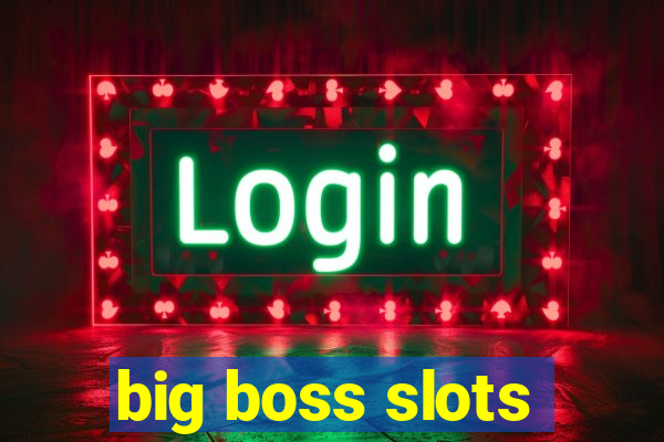 big boss slots