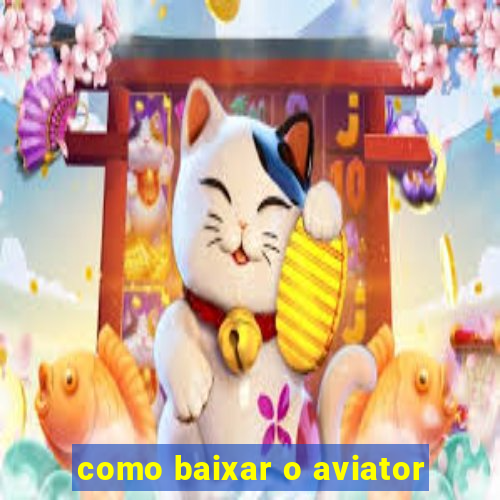 como baixar o aviator