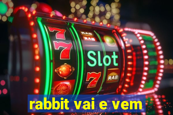 rabbit vai e vem