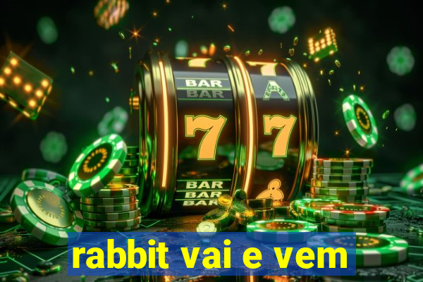 rabbit vai e vem