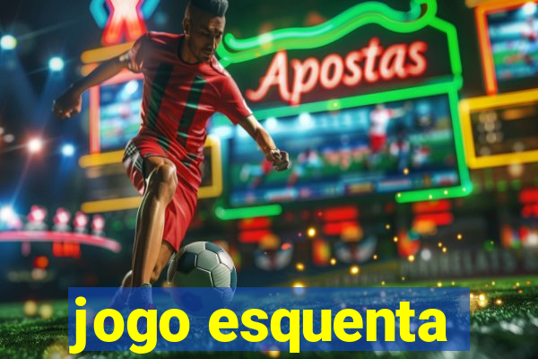 jogo esquenta