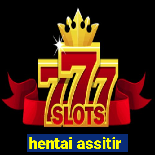 hentai assitir