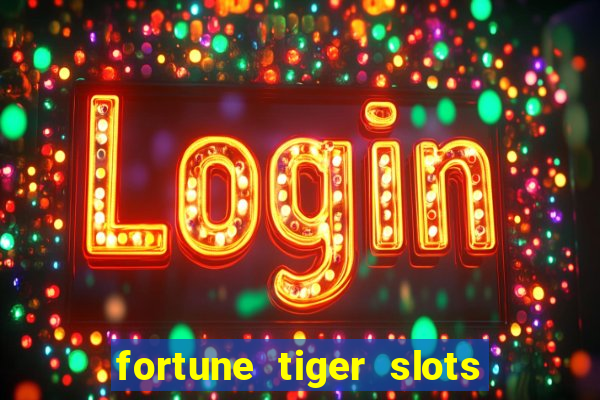 fortune tiger slots é confiável