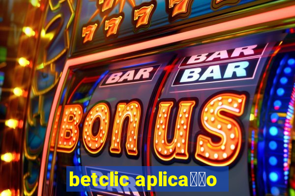 betclic aplica莽茫o