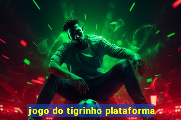 jogo do tigrinho plataforma