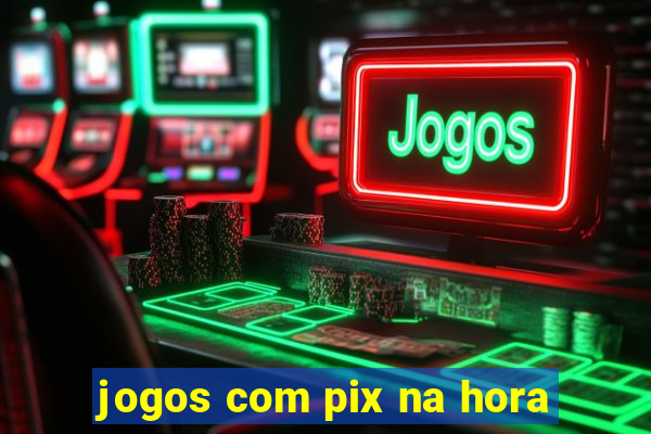 jogos com pix na hora