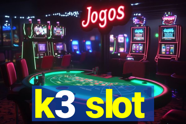 k3 slot