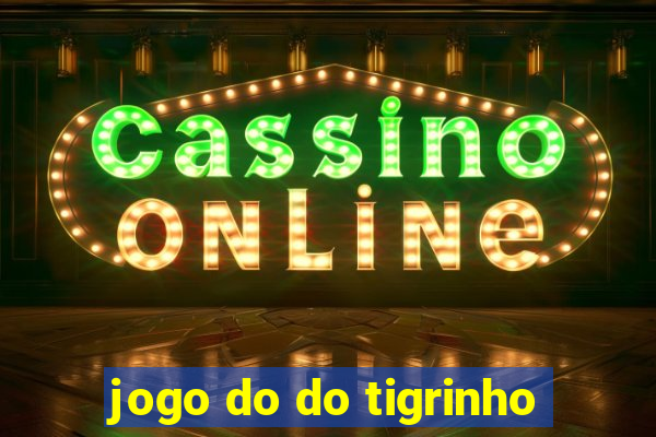 jogo do do tigrinho