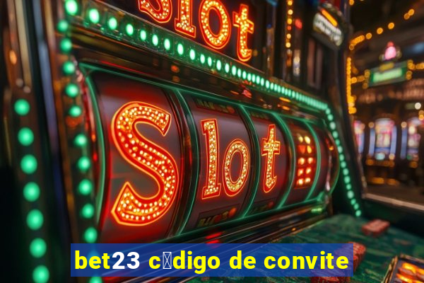 bet23 c贸digo de convite