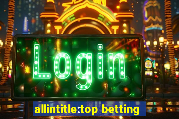 allintitle:top betting