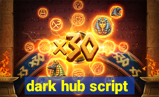 dark hub script