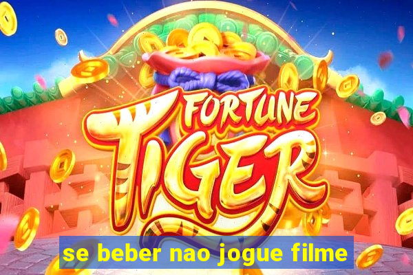 se beber nao jogue filme