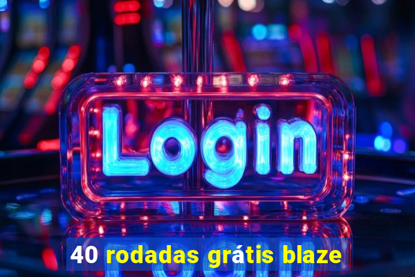 40 rodadas grátis blaze