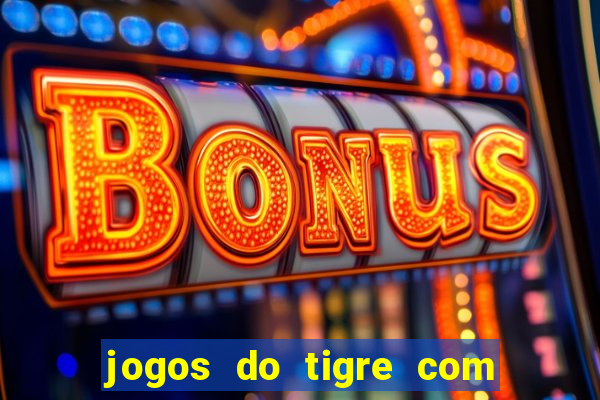 jogos do tigre com bonus gratis