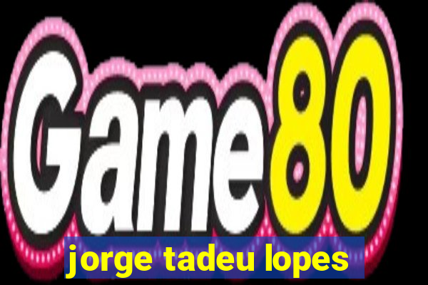 jorge tadeu lopes