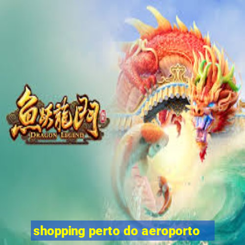 shopping perto do aeroporto