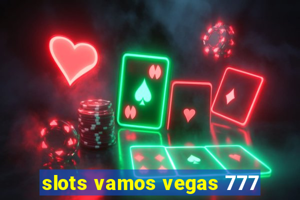 slots vamos vegas 777