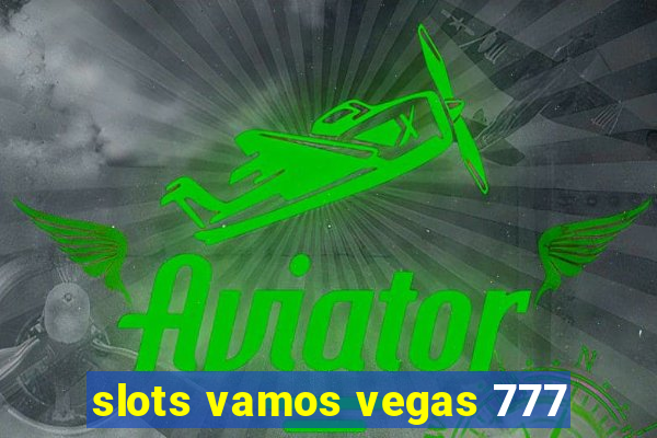 slots vamos vegas 777