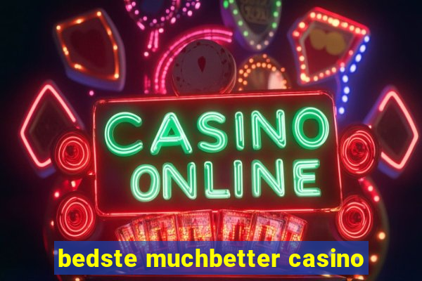 bedste muchbetter casino