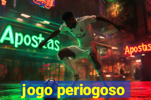 jogo periogoso