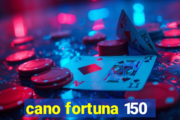 cano fortuna 150