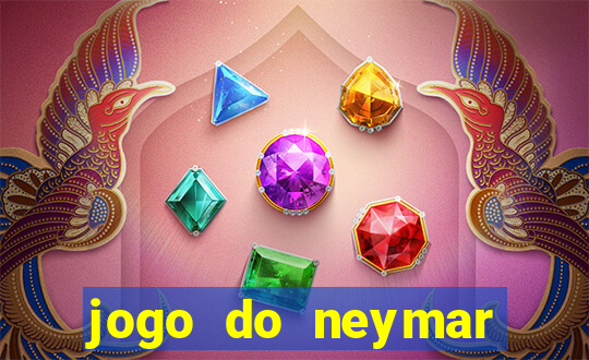 jogo do neymar ganhar dinheiro