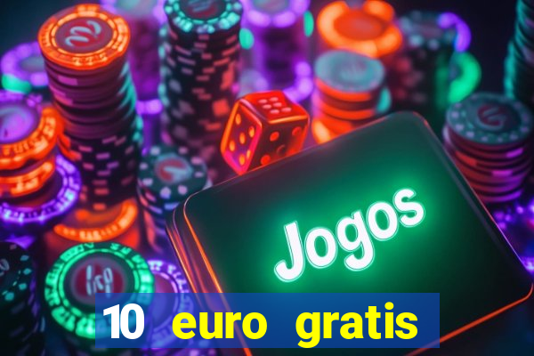 10 euro gratis drückglück casino ohne einzahlung