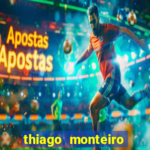 thiago monteiro onde assistir