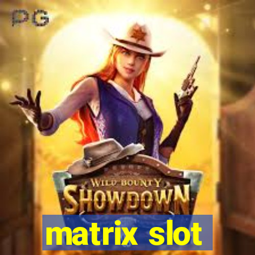 matrix slot