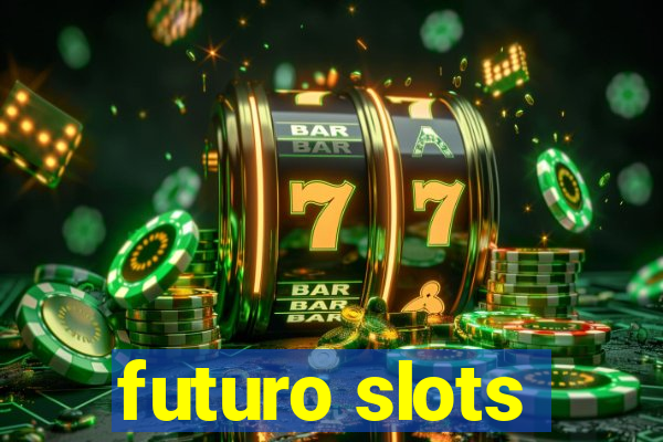 futuro slots