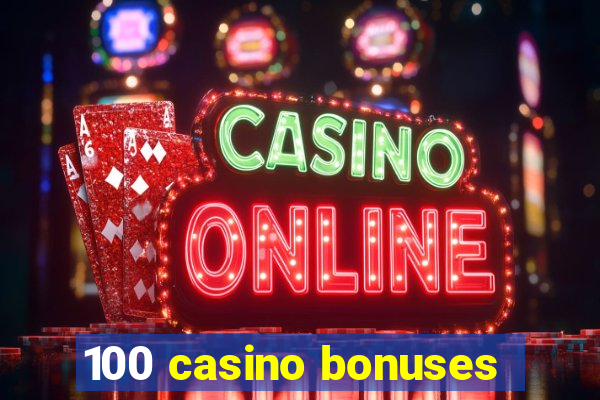 100 casino bonuses