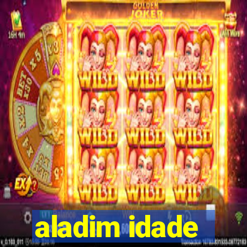 aladim idade