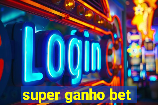 super ganho bet