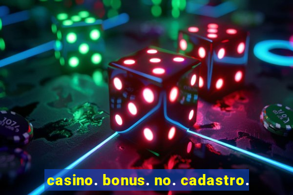 casino. bonus. no. cadastro.