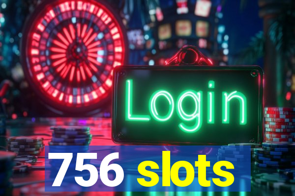 756 slots