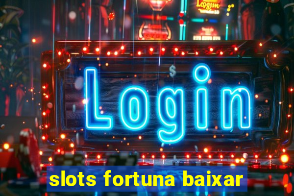 slots fortuna baixar