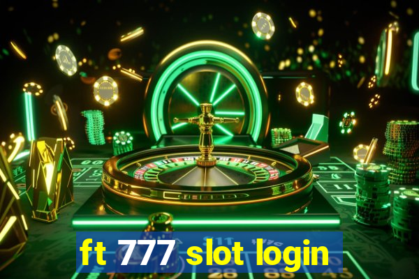 ft 777 slot login