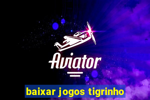 baixar jogos tigrinho