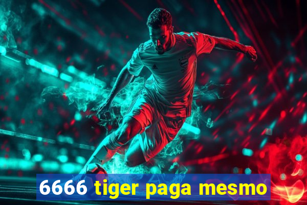 6666 tiger paga mesmo