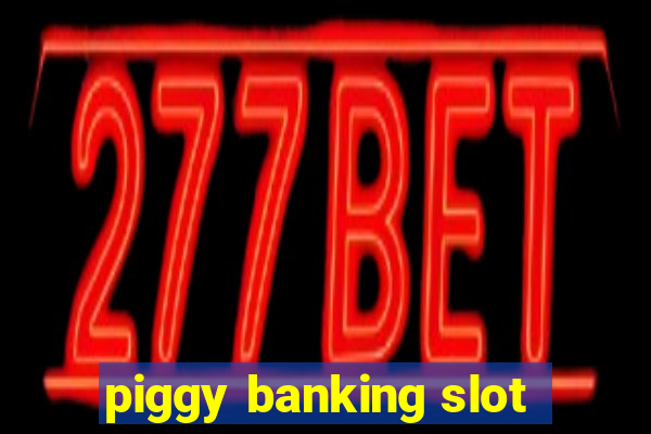 piggy banking slot