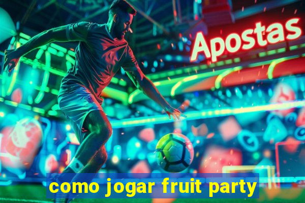 como jogar fruit party