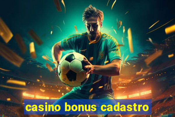 casino bonus cadastro