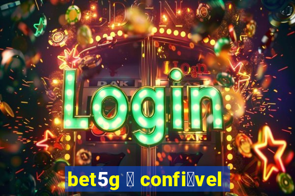 bet5g 茅 confi谩vel