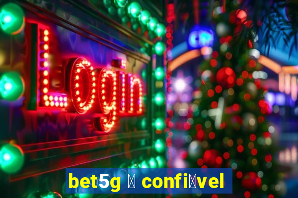 bet5g 茅 confi谩vel