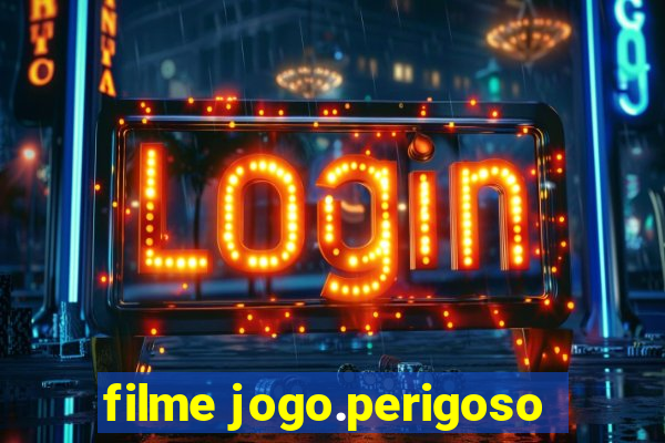 filme jogo.perigoso