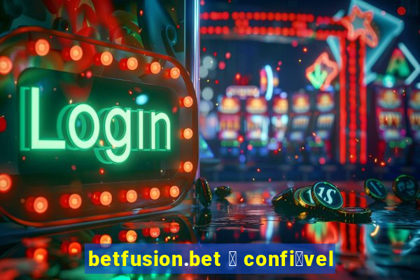 betfusion.bet 茅 confi谩vel